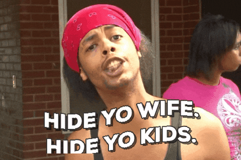 hide-yo-wife-hide-yo-kids.gif